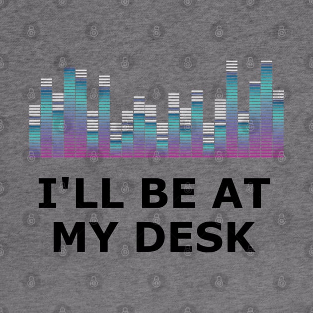 Sound Technician - I'll be at my desk by KC Happy Shop